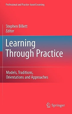 Learning Through Practice: Models, Traditions, Orientations and Approaches by Billett, Stephen