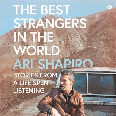 The Best Strangers in the World: Stories from a Life Spent Listening by Shapiro, Ari