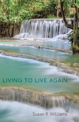 Living to Live Again by Williams, Susan R.