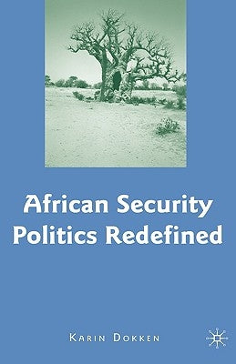 African Security Politics Redefined by Dokken, K.