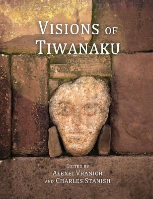 Visions of Tiwanaku by Stanish, Charles