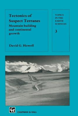 Tectonics of Suspect Terranes: Mountain Building and Continental Growth by Howell, D. G.