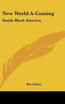 New World A-Coming: Inside Black America by Ottley, Roi