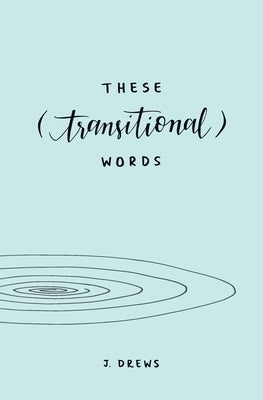 These (Transitional) Words by Drews, J.