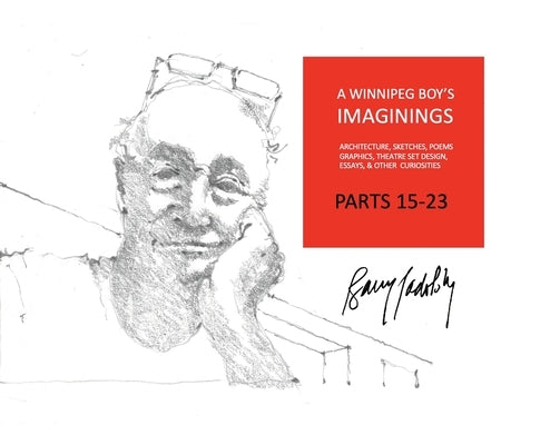 A Winnipeg Boy's Imaginings Parts 15-23 by Padolsky, Barry