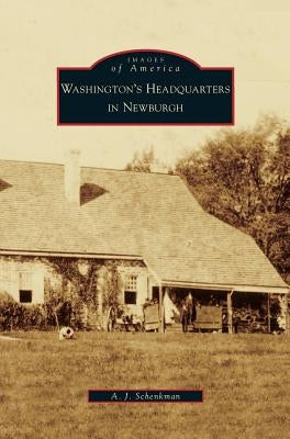 Washington's Headquarters in Newburgh by Schenkman, A. J.