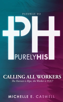 Calling All Workers: The Harvest is Ripe, The Worker is You! by Caswell, Michelle E.