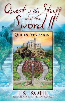 Quest of the Staff and the Sword, II: Quoin Ataraxis by Kohl, T. K.