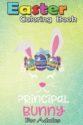 Easter Coloring Book For Adults: Cute Principal Bunny - An Easter Coloring Book For Kids, Teens & Adults - Great Gifts with Fun, Easy, and Relaxing by Jenny, Bookcreators