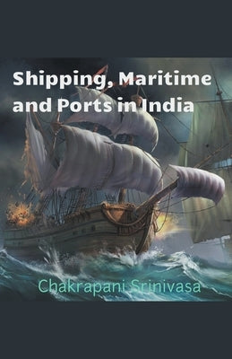Shipping, Maritime and Ports in India by Srinivasa, Chakrapani