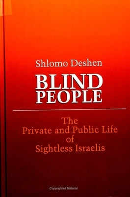 Blind People: The Private and Public Life of Sightless Israelis by Deshen, Shlomo