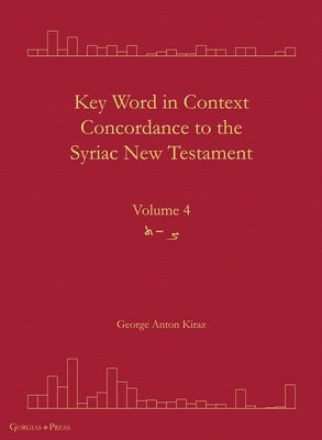 Key Word in Context Concordance to the Syriac New Testament: Volume 4 (Tsade-Taw) by Kiraz, George