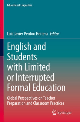 English and Students with Limited or Interrupted Formal Education: Global Perspectives on Teacher Preparation and Classroom Practices by Pentón Herrera, Luis Javier