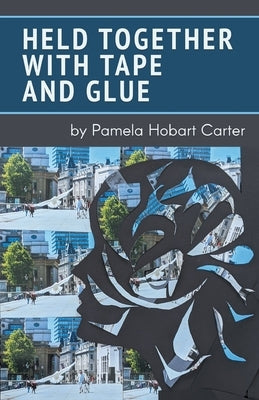 Held Together with Tape and Glue by Carter, Pamela
