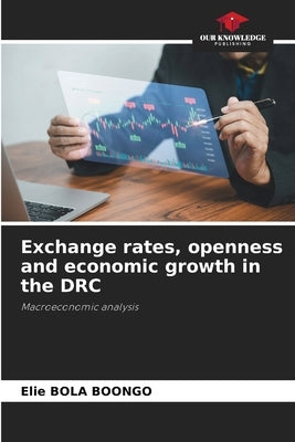 Exchange rates, openness and economic growth in the DRC by Bola Boongo, Elie