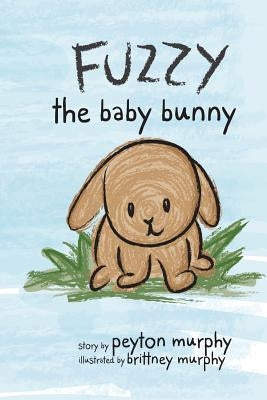 Fuzzy: The Baby Bunny by Murphy, Brittney L.