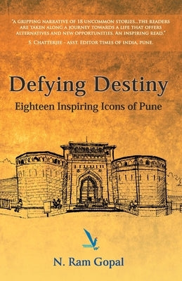Defying Destiny - Eighteen Inspiring Icons Of Pune by Ram, Gopal N.