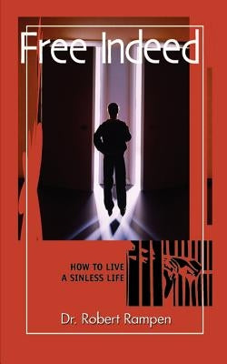Free Indeed: How to Live a Sinless Life by Rampen, Robert