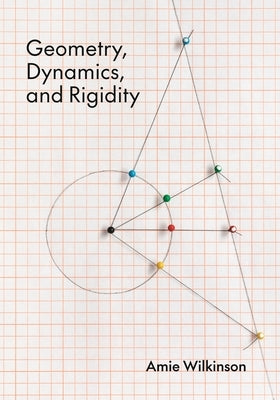 Geometry, Dynamics, and Rigidity by Wilkinson, Amie
