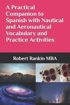 A Practical Companion to Spanish with Nautical and Aeronautical Vocabulary and Practice Activities by Rankin Mba, Robert L.