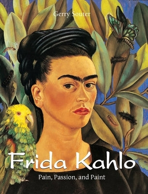 Frida Kahlo: Pain, Passion, and Paint by Souter, Gerry