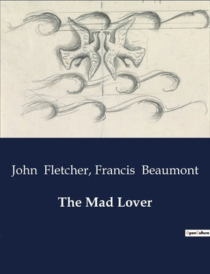 The Mad Lover by Beaumont, Francis