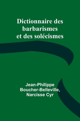 Dictionnaire des barbarismes et des solécismes by Boucher-Belleville, Jean-Philippe