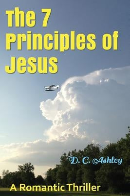 The 7 Principles of Jesus: A Romantic Thriller by Ashley, D. C.