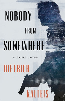 Nobody from Somewhere: A Crime Novel by Kalteis, Dietrich
