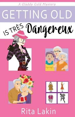 Getting Old is Tres Dangereux by Lakin, Rita