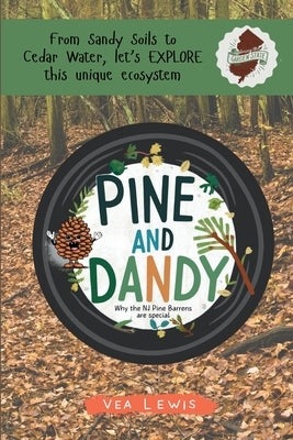 Pine and Dandy: Why the NJ Pine Barrens are Special by Lewis, Vea