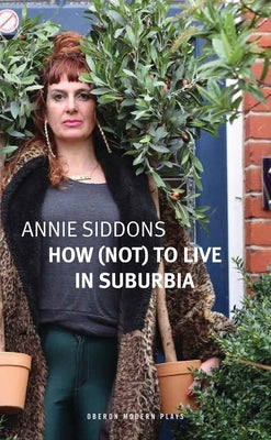 How (Not) to Live in Suburbia by Siddons, Annie