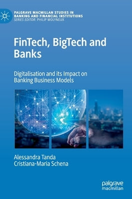 Fintech, Bigtech and Banks: Digitalisation and Its Impact on Banking Business Models by Tanda, Alessandra
