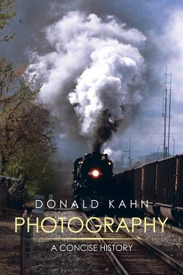 Photography: A Concise History by Kahn, Donald
