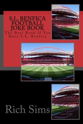 S.L. BENFICA Football Joke Book: The Best Book If You Hate S.L. Benfica by Sims, Rich