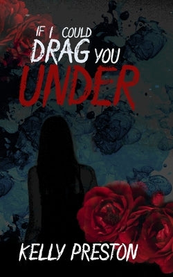 If I Could Drag You Under: A Sapphic Thriller Dark Romance by Preston, Kelly