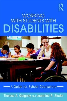 Working with Students with Disabilities: A Guide for Professional School Counselors by Quigney, Theresa A.