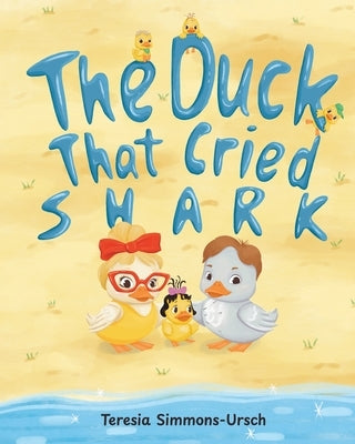 The Duck That Cried Shark by Simmons-Ursch, Teresia