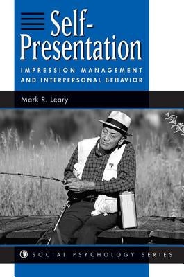Self-presentation: Impression Management And Interpersonal Behavior by Leary, Mark R.