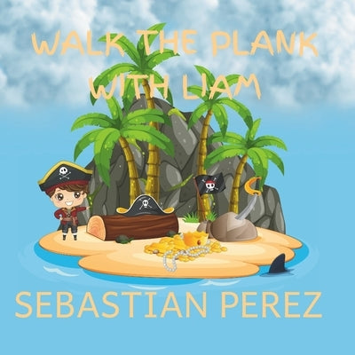 Walk The Plank With Liam by Perez, Sebastian