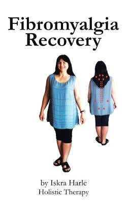 Fibromyalgia Recovery by Harle, Iskra