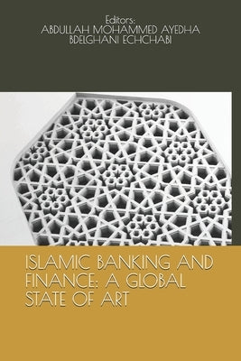 Islamic Banking and Finance: A Global State of Art by Echchabi, Abdelghani
