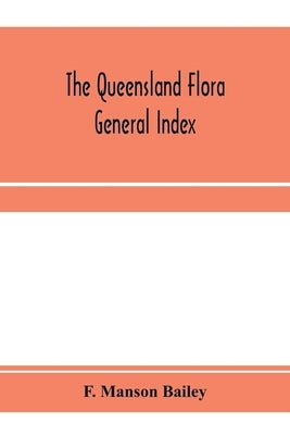 The Queensland flora; General Index by Manson Bailey, F.