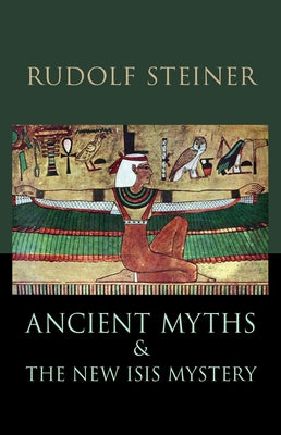 Ancient Myths and the New Isis Mystery: (Cw 180) by Steiner, Rudolf