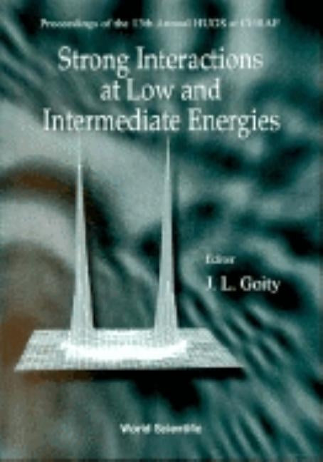 Strong Interactions at Low and Intermediate Energies - Proceedings of the 13th Annual Hugs at Cebaf by Goity, JOSE Luis