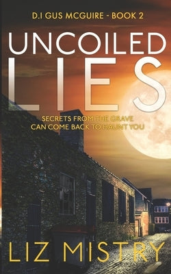 Uncoiled Lies: Secrets from the grave can come back to haunt you ... by Mistry, Liz