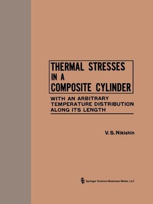 Thermal Stresses in a Composite Cylinder / Temperaturnye Napryazheniya V Sostavnom Tsilindre / ТЕМПЕРАТ by Nishkin, V. S.