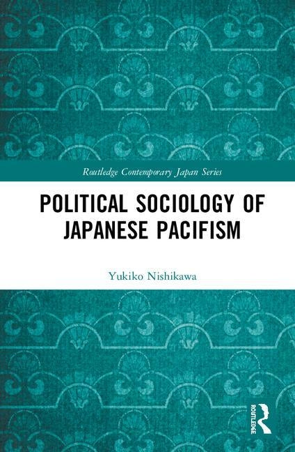 Political Sociology of Japanese Pacifism by Nishikawa, Yukiko