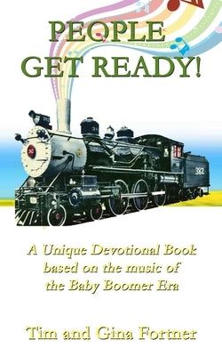People Get Ready!: A Unique Devotional Book based on the music of the Baby Boomer Era by Fortner, Tim and Gina