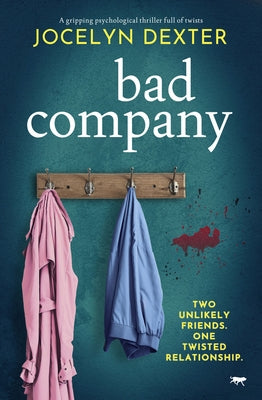 Bad Company: A Gripping Psychological Thriller Full of Twists by Dexter, Jocelyn